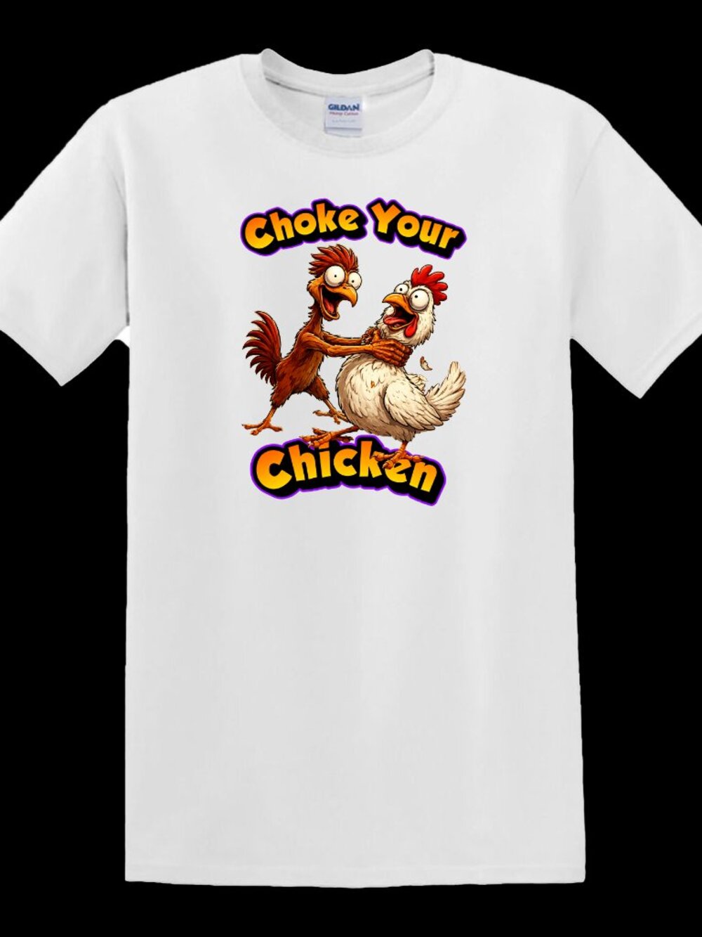 Choke Your Chicken - T-Shirt